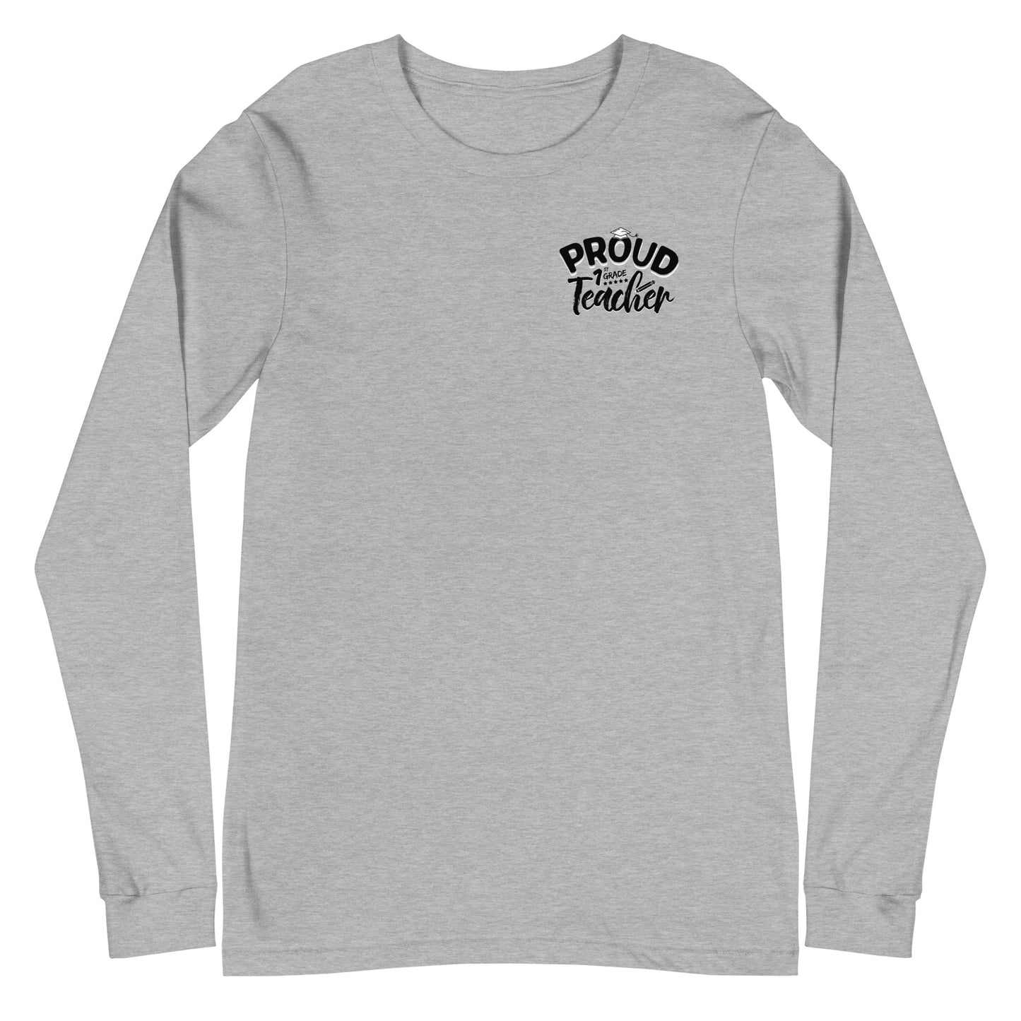 Unisex Long Sleeve "Proud 1st Grade Teacher"