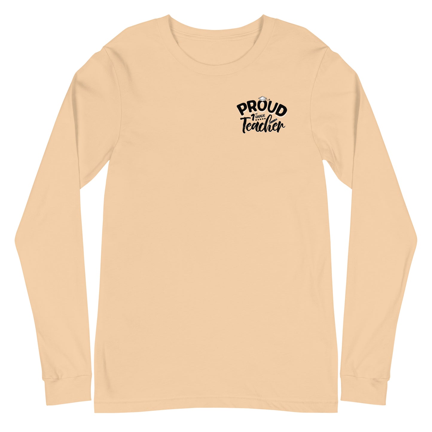 Unisex Long Sleeve "Proud 1st Grade Teacher"