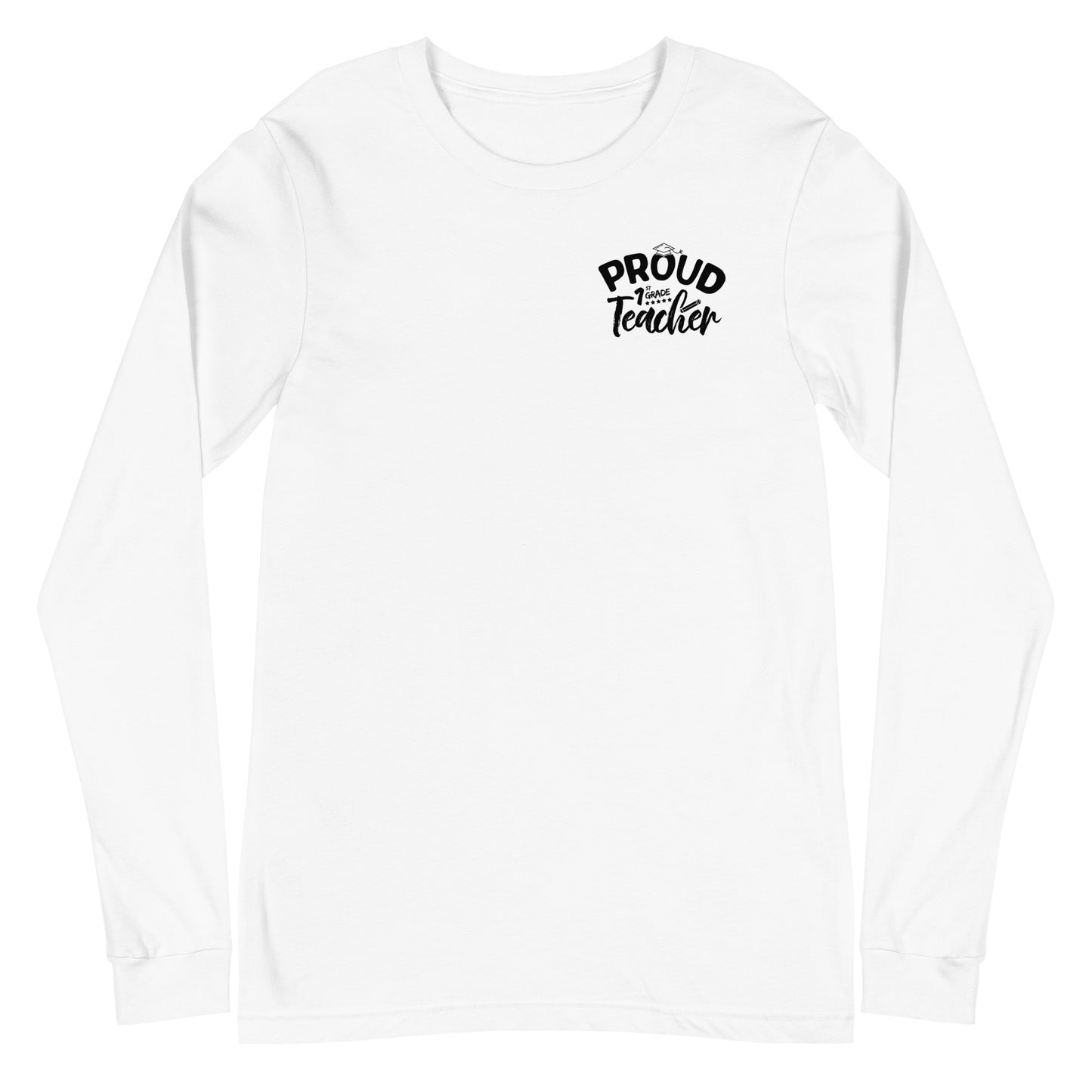 Unisex Long Sleeve "Proud 1st Grade Teacher"