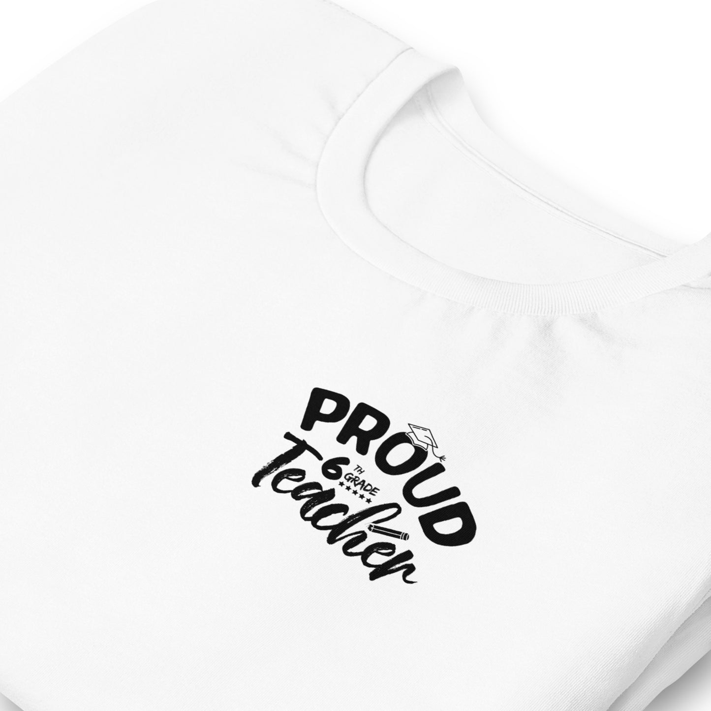 Unisex "Proud 6th Grade Teacher" T-Shirt